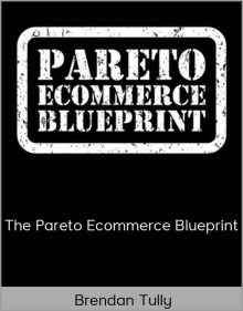 Brendan Tully - The Pareto Ecommerce Blueprint