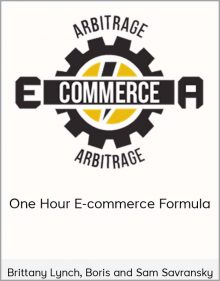 Brittany Lynch, Boris and Sam Savransky - One Hour E-commerce Formula