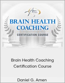 Daniel G. Amen – Brain Health Coaching Certification Course