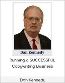 Dan Kennedy - Running a SUCCESSFUL Copywriting Business