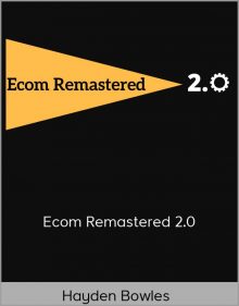 Hayden Bowles – Ecom Remastered 2.0