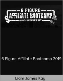 Liam James Kay – 6 Figure Affiliate Bootcamp 2019