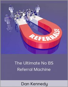 Dan Kennedy – The Ultimate No BS Referral Machine