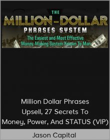 Jason Capital – Million Dollar Phrases & Upsell, 27 Secrets To Money, Power, And STATUS (VIP)