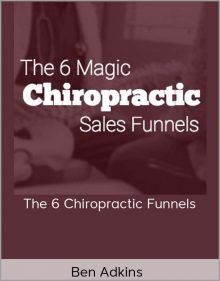 Ben Adkins - The 6 Chiropractic Funnels