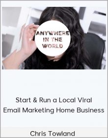 Chris Towland - Start & Run a Local Viral Email Marketing Home Business