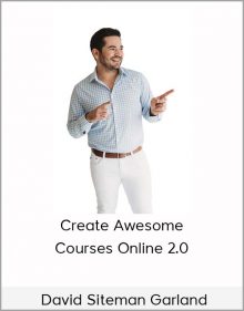 David Siteman Garland - Create Awesome Courses Online 2.0