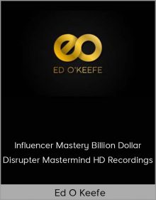 Ed O Keefe - Influencer Mastery Billion Dollar Disrupter Mastermind HD Recordings