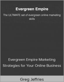 Greg Jeffries – Evergreen Empire Marketing Strategies for Your Online Business