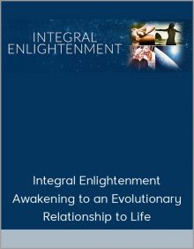 Integral Enlightenment: Awakening to an Evolutionary Relationship to Life