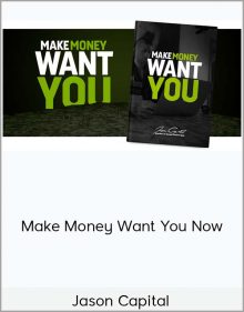 Jason Capital - Make Money Want You Now