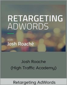 Josh Roache (High Traffic Academy) – Retargeting AdWords