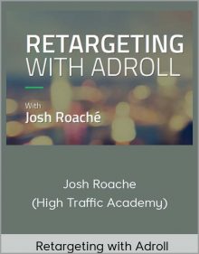 Josh Roache (High Traffic Academy) – Retargeting with Adroll