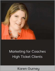 Karen Gurney - Marketing for Coaches: High Ticket Clients