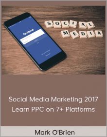 Mark O'Brien - Social Media Marketing 2017 Learn PPC on 7+ Platforms