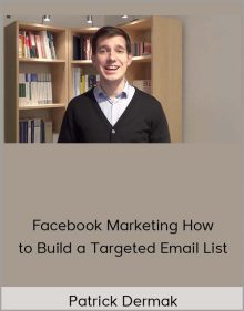 Patrick Dermak - Facebook Marketing How to Build a Targeted Email List