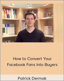 Patrick Dermak - How to Convert Your Facebook Fans into Buyers