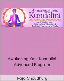 Raja Choudhury – Awakening Your Kundalini Advanced Program