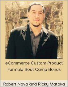 Robert Nava and Ricky Mataka - eCommerce Custom Product Formula Boot Camp Bonus