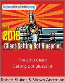 Robert Stukes & Shawn Anderson - The 2018 Client-Getting Bot Blueprint