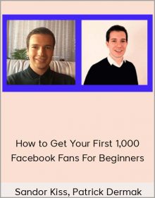 Sandor Kiss, Patrick Dermak - How to Get Your First 1,000 Facebook Fans For Beginners