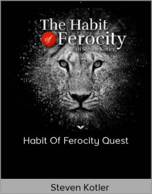 Steven Kotler – Habit Of Ferocity Quest