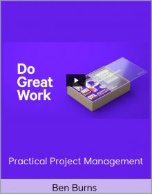 Ben Burns – Practical Project Management