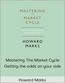 Howard Marks - Mastering The Market Cycle : Getting the odds on your side