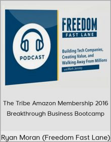 Ryan Moran (Freedom Fast Lane) – The Tribe Amazon Membership 2016 + Breakthrough Business Bootcamp