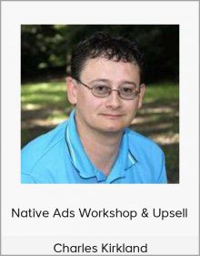 Charles Kirkland – Native Ads Workshop & Upsell