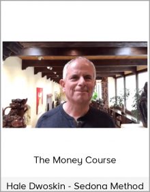 Hale Dwoskin - Sedona Method - The Money Course