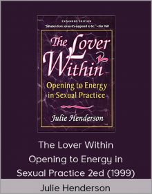 Julie Henderson - The Lover Within - Opening to Energy in Sexual Practice 2ed (1999)