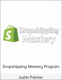 Justin Painter – Dropshipping Mastery Program