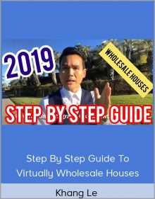 Khang Le - Step By Step Guide To Virtually Wholesale Houses