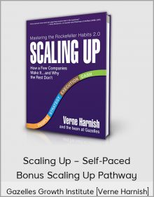 Gazelles Growth Institute [Verne Harnish] – Scaling Up – Self-Paced & Bonus Scaling Up Pathway