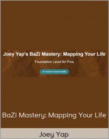 Joey Yap - BaZi Mastery: Mapping Your Life