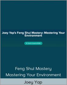 Joey Yap - Feng Shui Mastery: Mastering Your Environment