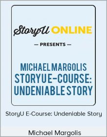 Michael Margolis – StoryU E-Course: Undeniable Story