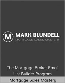 Mortgage Sales Mastery - The Mortgage Broker Email List Builder Program