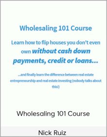 Nick Ruiz - Wholesaling 101 Course