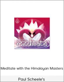 Paul R. Scheele - Meditate with the Himalayan Masters