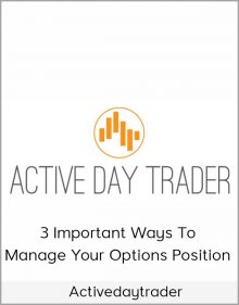 Activedaytrader – 3 Important Ways to Manage Your Options Position