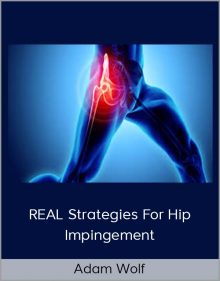 Adam Wolf – REAL Strategies For Hip Impingement