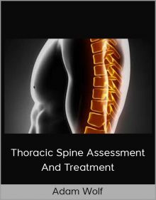 Adam Wolf – Thoracic Spine Assessment and Treatment