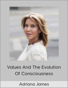 Adriana James - Values And The Evolution Of Consciousness