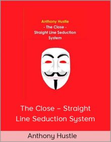 Anthony Hustle – The Close – Straight Line Seduction System