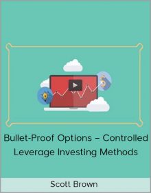 Bullet-Proof Options – Controlled Leverage Investing Methods – Scott Brown