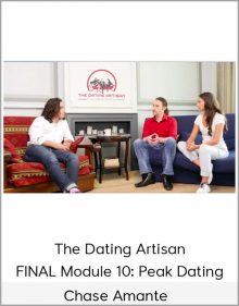 Chase Amante – The Dating Artisan – FINAL Module 10: Peak Dating