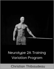 Christian Thibaudeau - Neurotype 2A Training Variation Program