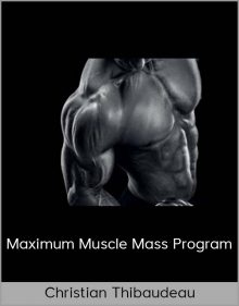 Christian Thibaudeau – Maximum Muscle Mass Program